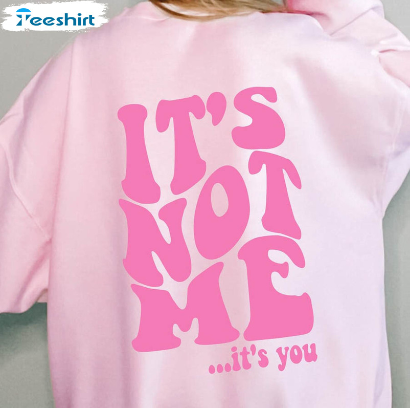 It's Not Me It's You Trendy Shirt, Preppy Long Sleeve Unisex T-shirt