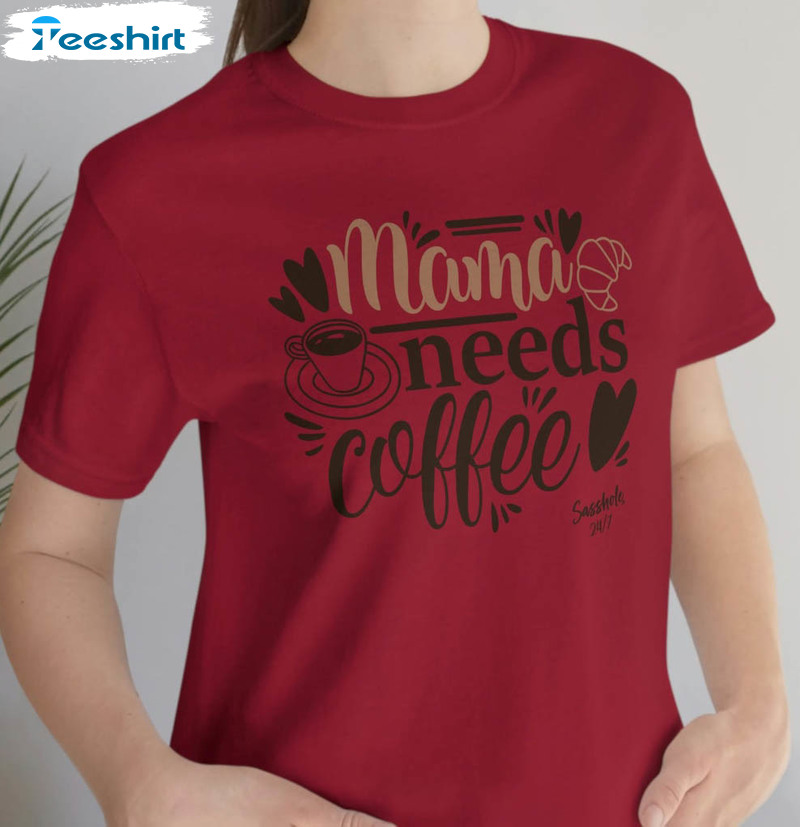 Mama Needs Coffee Shirt, Funny Coffee Unisex Hoodie Sweatshirt