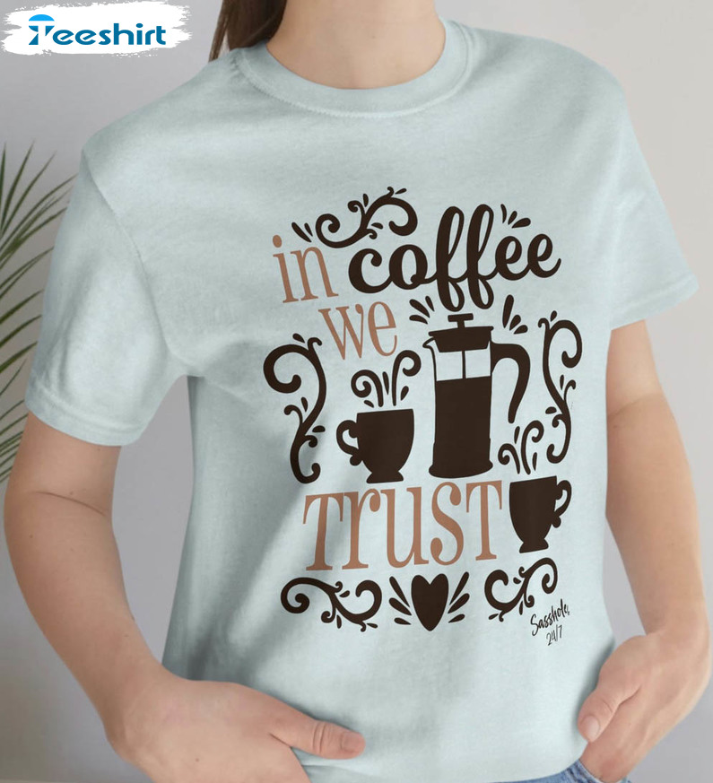 In Coffee We Trust Shirt, Coffee Lover Unisex Hoodie Tee Tops