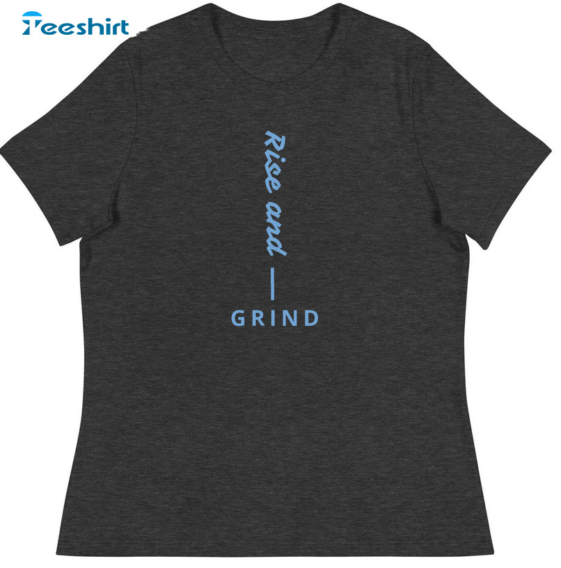 Rise And Grind Trending Shirt, Motivational Crewneck Unisex T-shirt