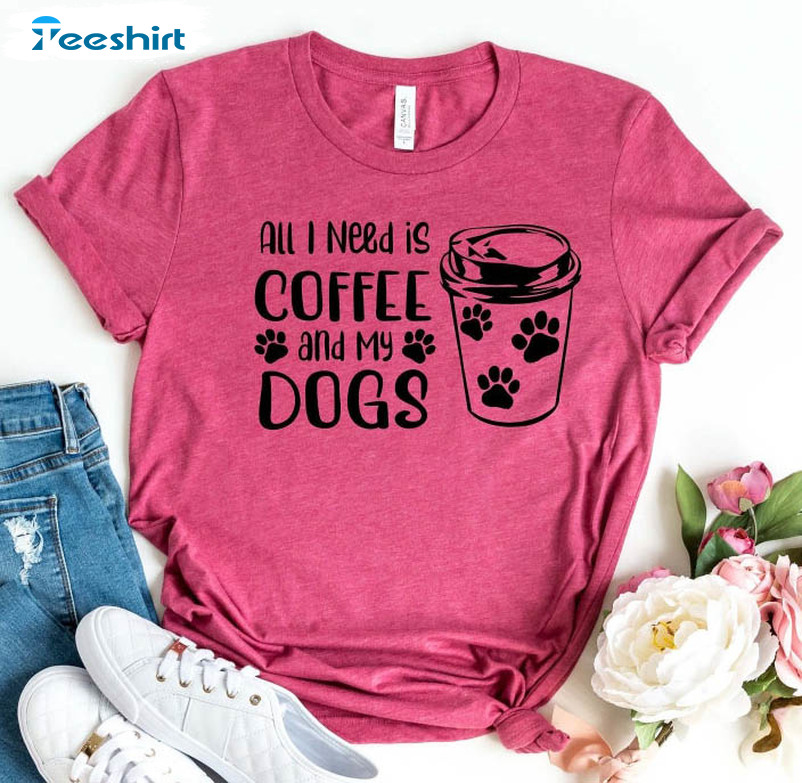 All I Need Is Coffee And My Dog Funny Shirt, Dog Mom Lover Long Sleeve Unisex Hoodie