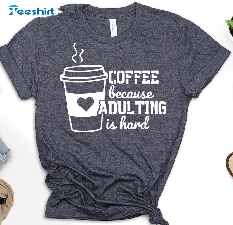 Coffee Because Adulting Is Hard Vintage Shirt, Funny Short Sleeve Unisex Hoodie