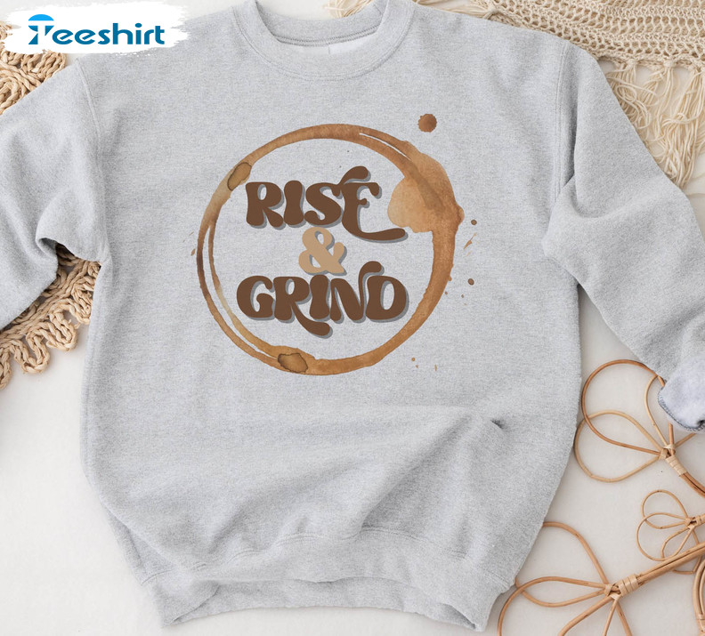 Rise And Grind Shirt, Trending Long Sleeve Unisex Hoodie