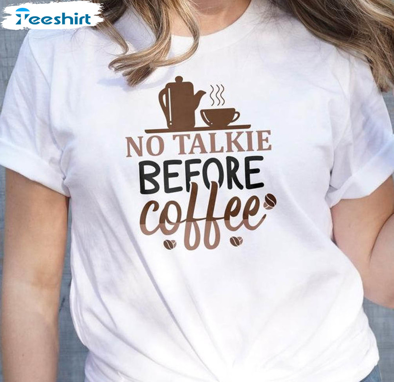 No Talkie Before Coffee Vintage Shirt, Coffee Lover Sweatshirt Unisex T-shirt