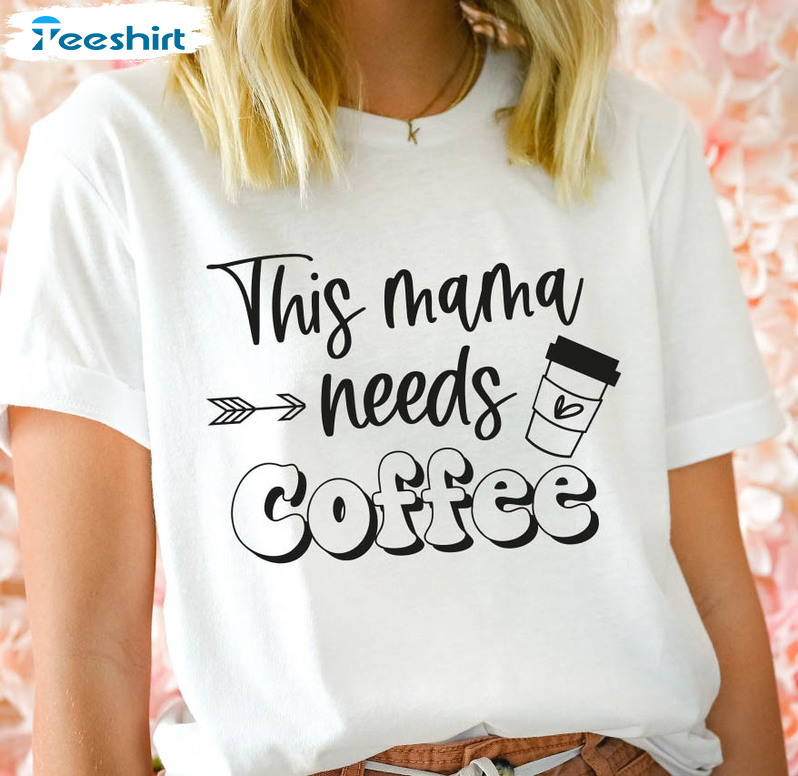 This Mama Needs Coffee Shirt, Coffee Lover Sweatshirt Unisex Hoodie
