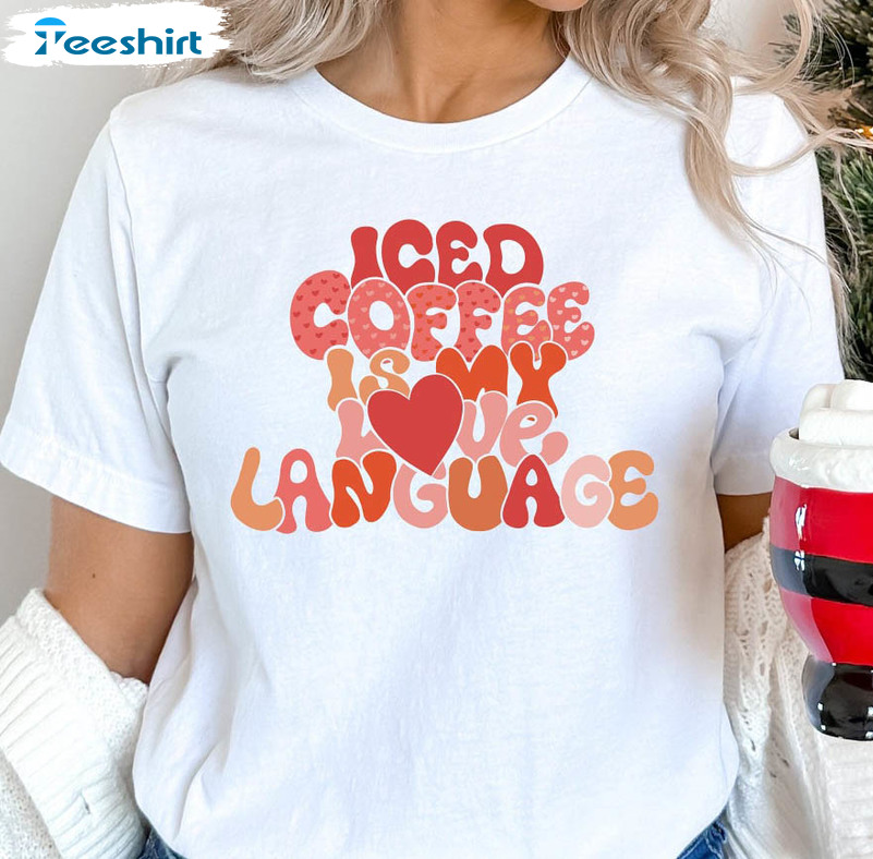 Ice Coffee Is My Love Language Shirt, Funny Coffee Lover Unisex T-shirt Long Sleeve