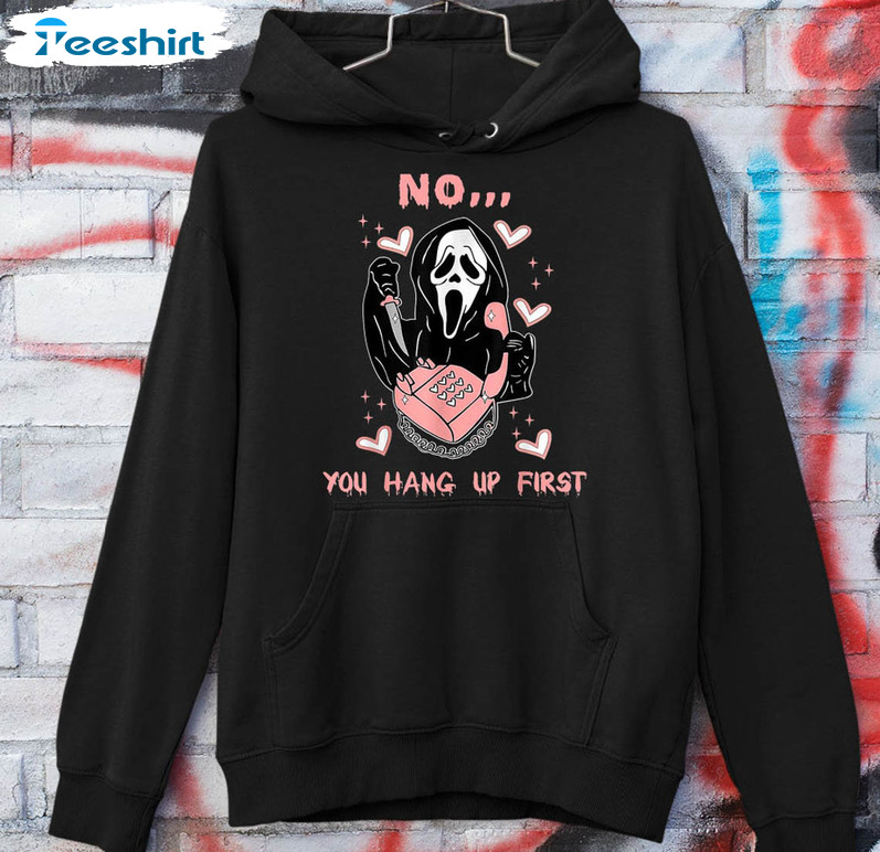 Funny Ghostface No You Hang Up Shirt, Trending Valentines Unisex Hoodie Crewneck