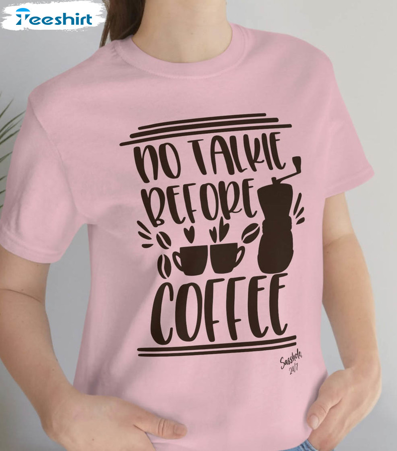 No Talkie Before Coffee Shirt, Funny Coffee Short Sleeve Sweatshirt