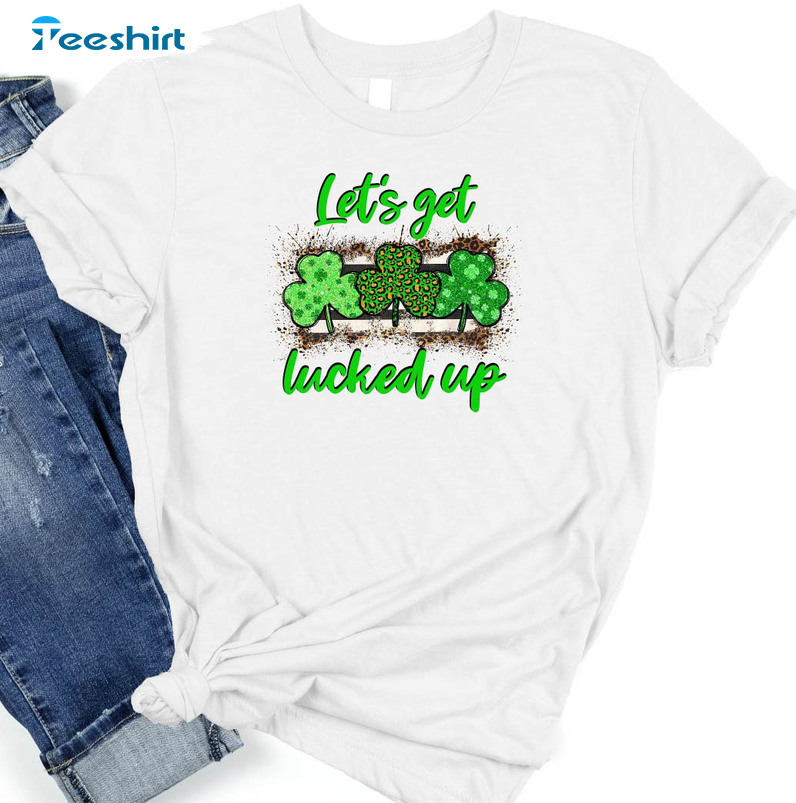 Let's Get Lucked Up Sweatshirt, St Patricks Day Drinking Unisex T-shirt Long Sleeve