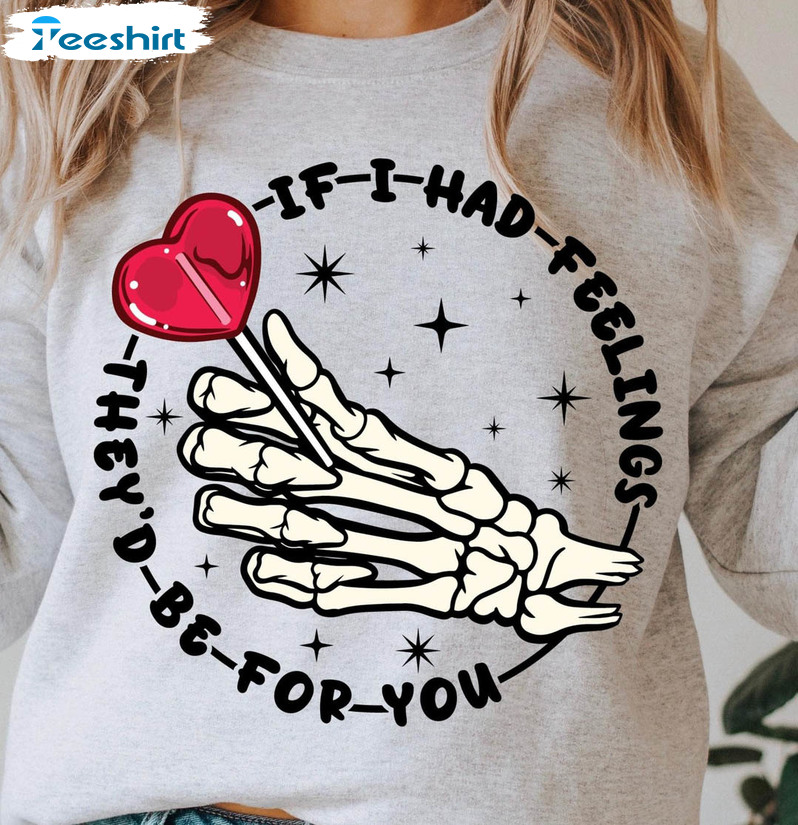 If I Had Feelings They’d Be For You Shirt, Candy Heart Valentines Sweater Unisex Hoodie