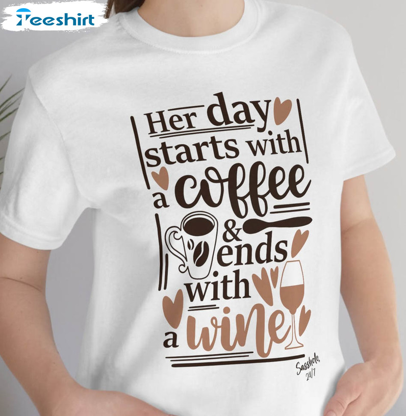 Her Day Starts With A Coffee And Ends With A Wine Funny Sweatshirt, Unisex Hoodie