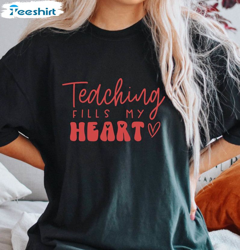 Teaching Fills My Heart Sweatshirt, Cute Teacher Short Sleeve Crewneck