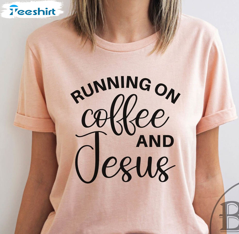 Running On Coffee And Jesus Trendy Shirt, Christian Unisex T-shirt Long Sleeve