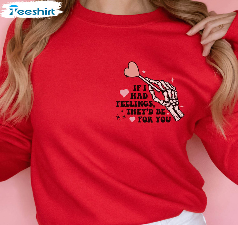 If I Had Feelings They’d Be For You Sweatshirt, Valentines Unisex Hoodie Long Sleeve