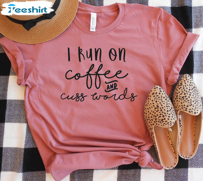 I Run On Caffeine Coffee And Cuss Words Trendy Shirt, Funny Mom Long Sleeve Unisex Hoodie