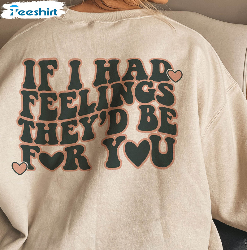 If I Had Feelings They’d Be For You Shirt, Valentines Day Sweatshirt Unisex Hoodie