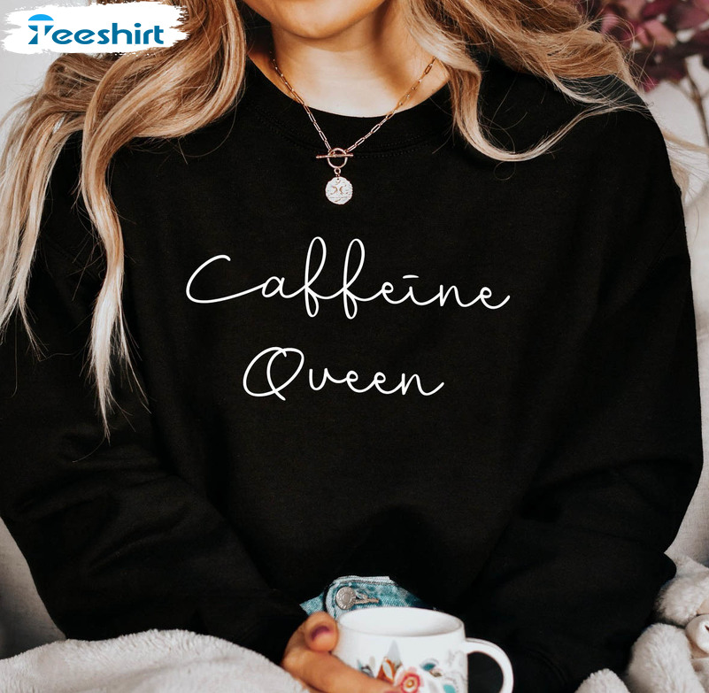 Caffeine Queen Sweatshirt , Vintage Short Sleeve Unisex T-shirt