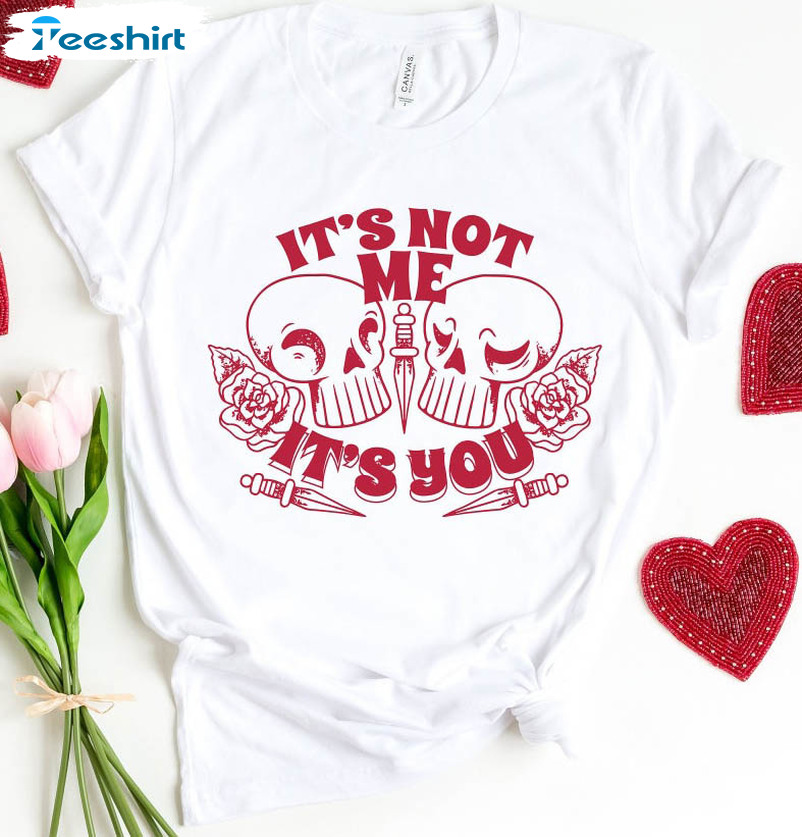 Skull Valentines Shirt, Funny It's Not Me It's You Unisex T-shirt Short Sleeve