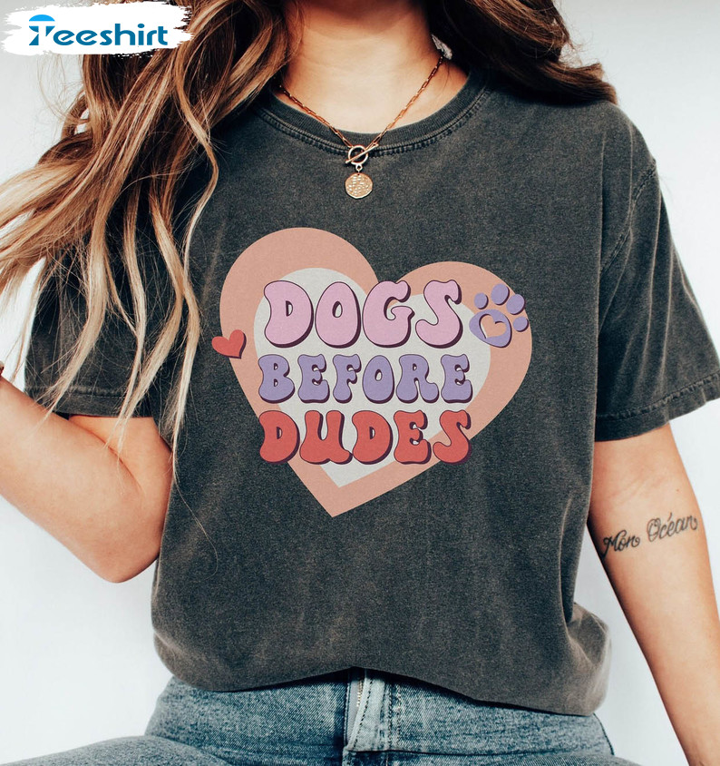 Dogs Before Dudes Sweatshirt, Valentine Funny Unisex T-shirt Long Sleeve