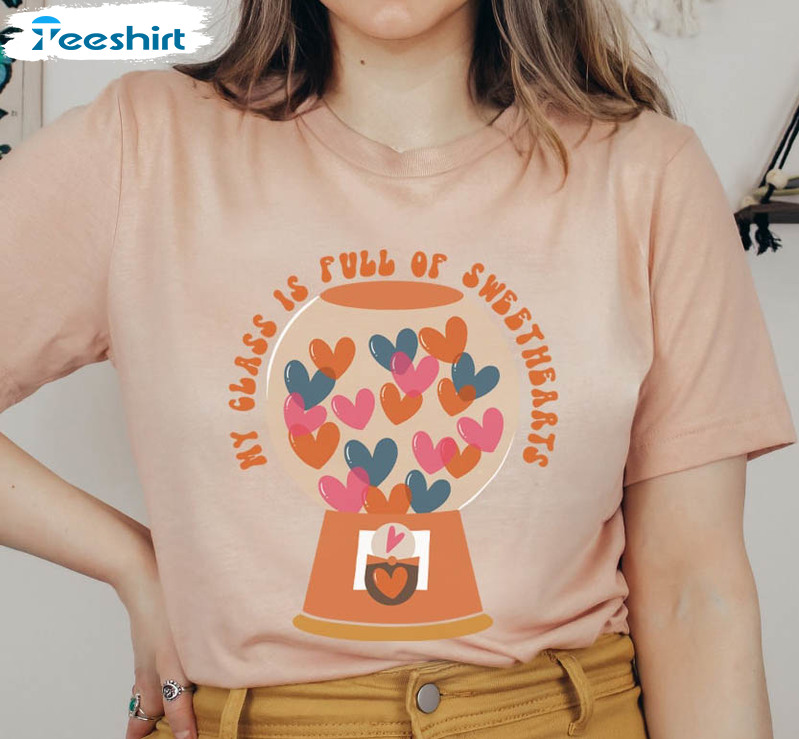 My Class Is Full Of Sweethearts Shirt, Teacher Valentines Unisex Hoodie Long Sleeve