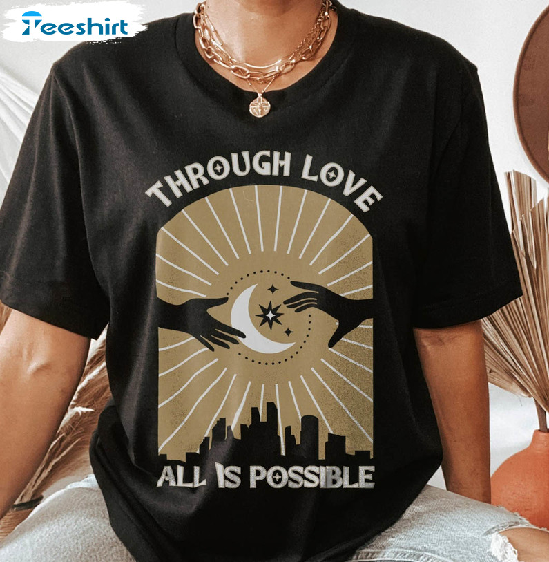 Through Love All Is Possible Vintage Shirt, Trending Short Sleeve Unisex T-shirt