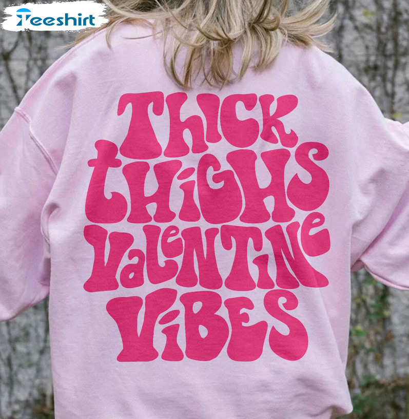 Thick Thighs Valentine Vibes Sweatshirt, Trendy Unisex Hoodie Long Sleeve