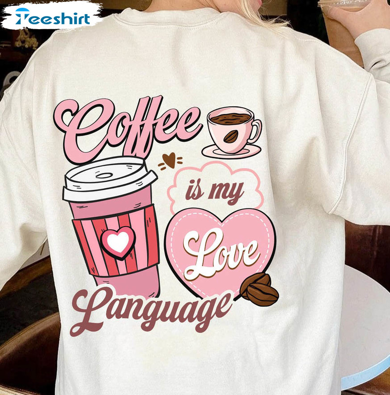 Coffee Is My Love Language Valentine Shirt, Vintage Long Sleeve Short Sleeve