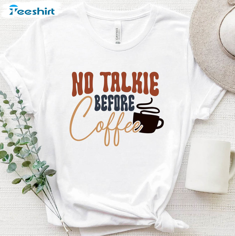 No Talkie Before Coffee Shirt , Trendy Coffee Lover Short Sleeve Sweater