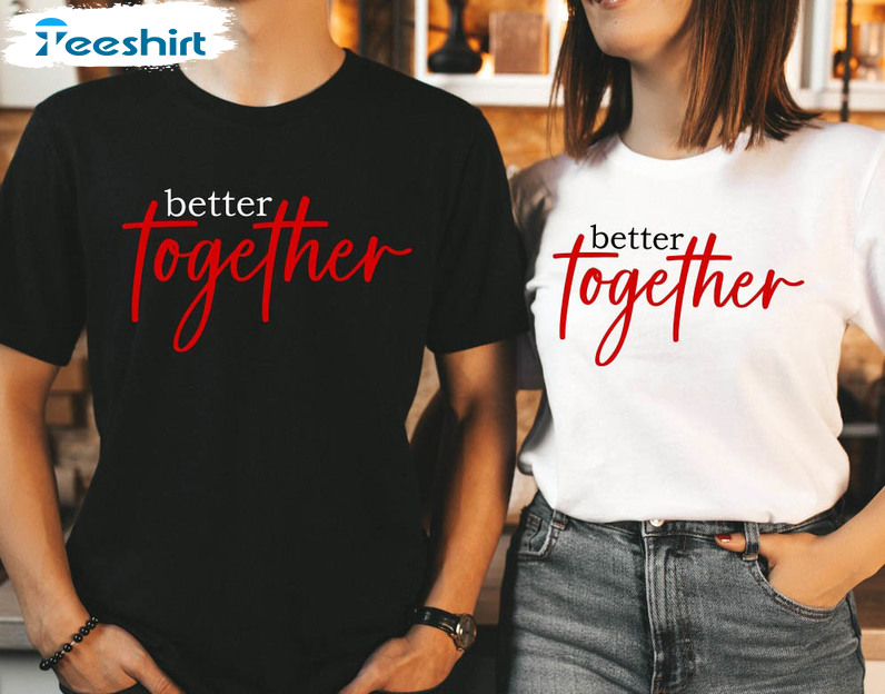 Better Together Vintage Shirt, Matching Couples Sweater Unisex Hoodie