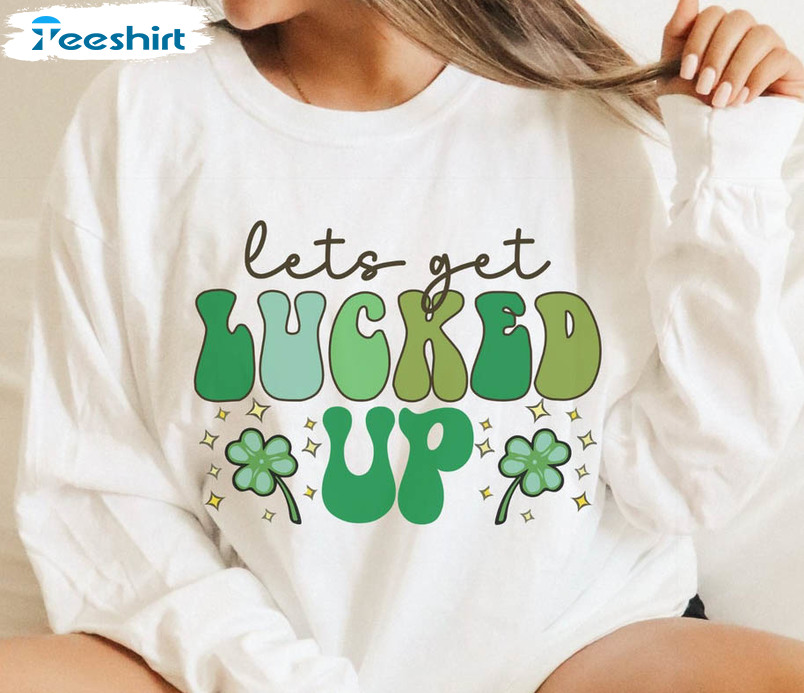 Let's Get Lucked Up Shirt, Trending Tee Tops Unisex T-shirt