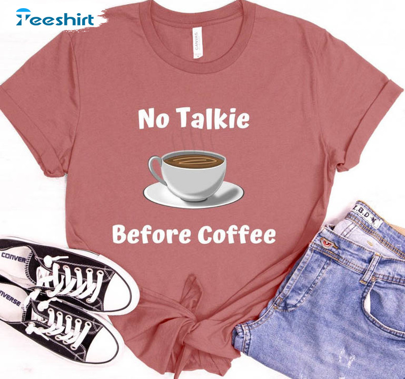 No Talkie Before Coffee Vintage Shirt, Coffee Lover Sweater Unisex Hoodie