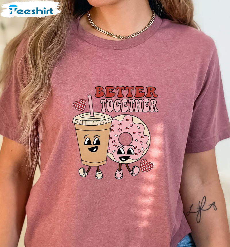 Better Together Valentine Shirt, Coffee And Donut Short Sleeve Sweater