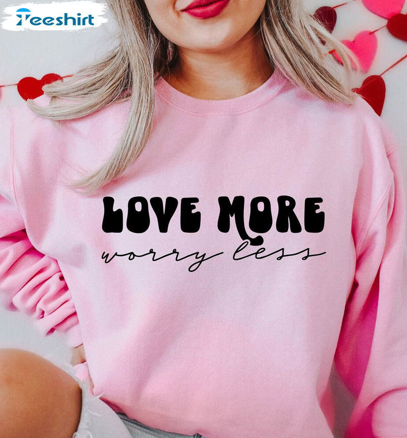 Love More Worry Less Vintage Shirt, Valentines Day Long Sleeve Unisex T-shirt