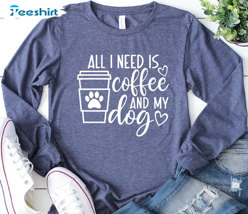 All I Need Is Coffee And My Dog Vintage Shirt, Coffee Lover Unisex Hoodie Long Sleeve