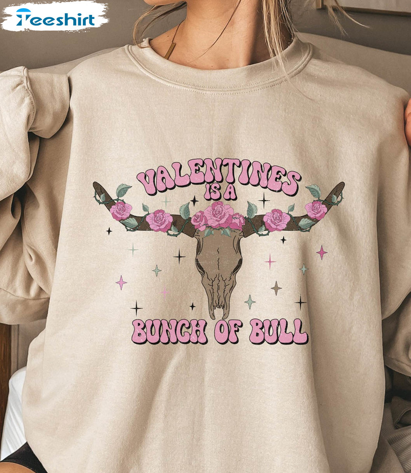 Valentine's Is A Bunch Of Bull Shirt, Skull With Flowers Valentines Day Unisex T-shirt Long Sleeve