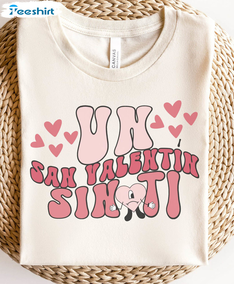 Un San Valentin Sin Ti Shirt, Funny Bad Bunny Valentine's Day Sweatshirt Unisex Hoodie