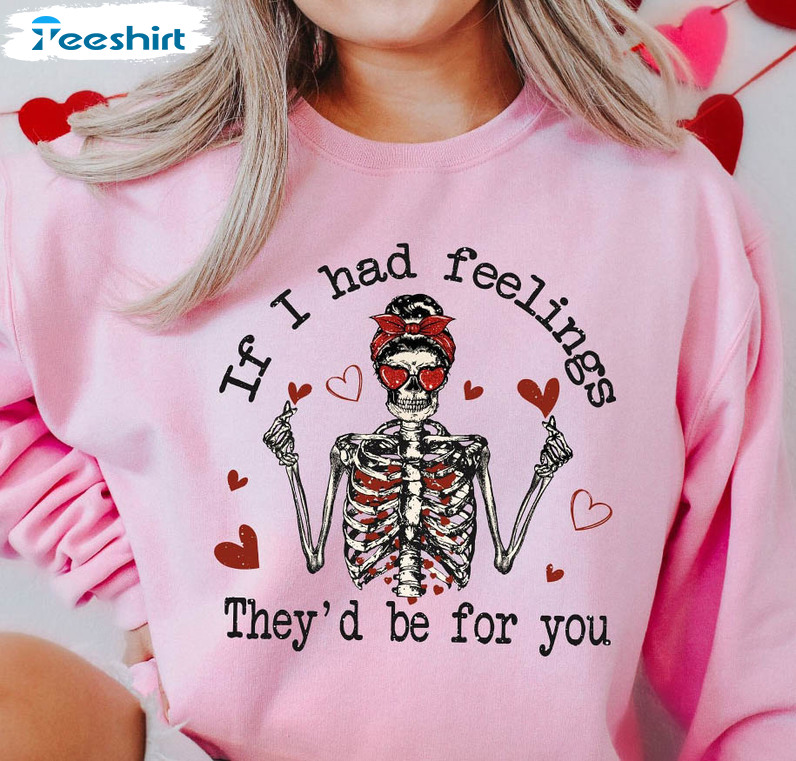 If I Had Feelings They’d Be For You Vintage Shirt, Skeleton Valentines Short Sleeve Sweater