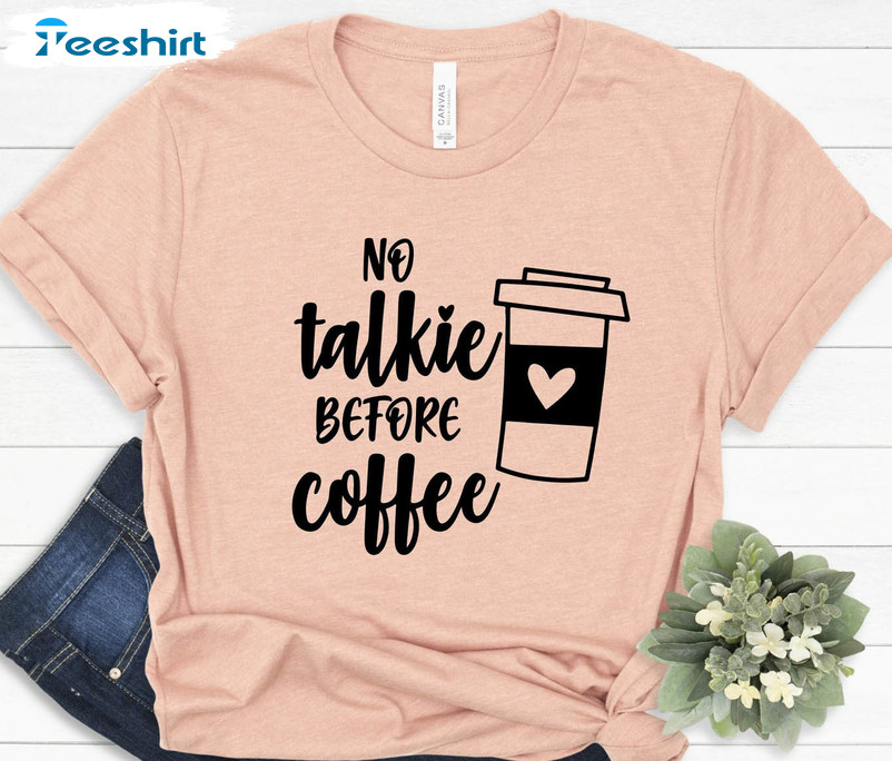 No Talkie Before Coffee Shirt, Coffee Lover Trending Short Sleeve Sweater