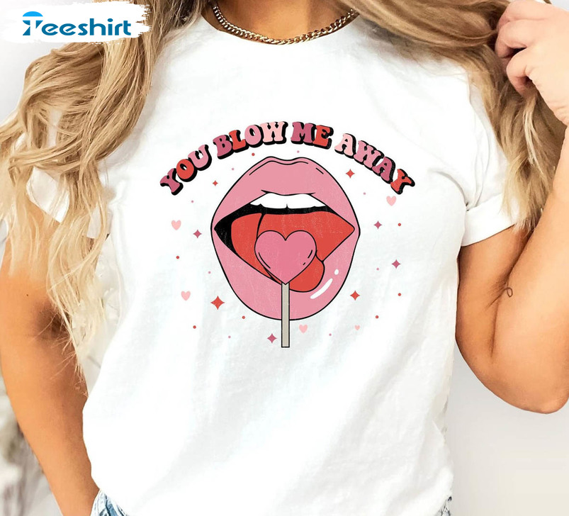 You Blow Me Away Sweatshirt, Couple Valentines Unisex T-shirt Long Sleeve