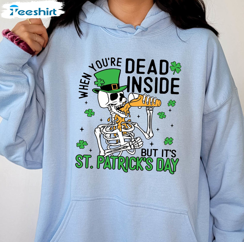 When You're Dead Inside But It's Patricks Day Vintage Shirt, Funny Skeleton Long Sleeve Unisex Hoodie