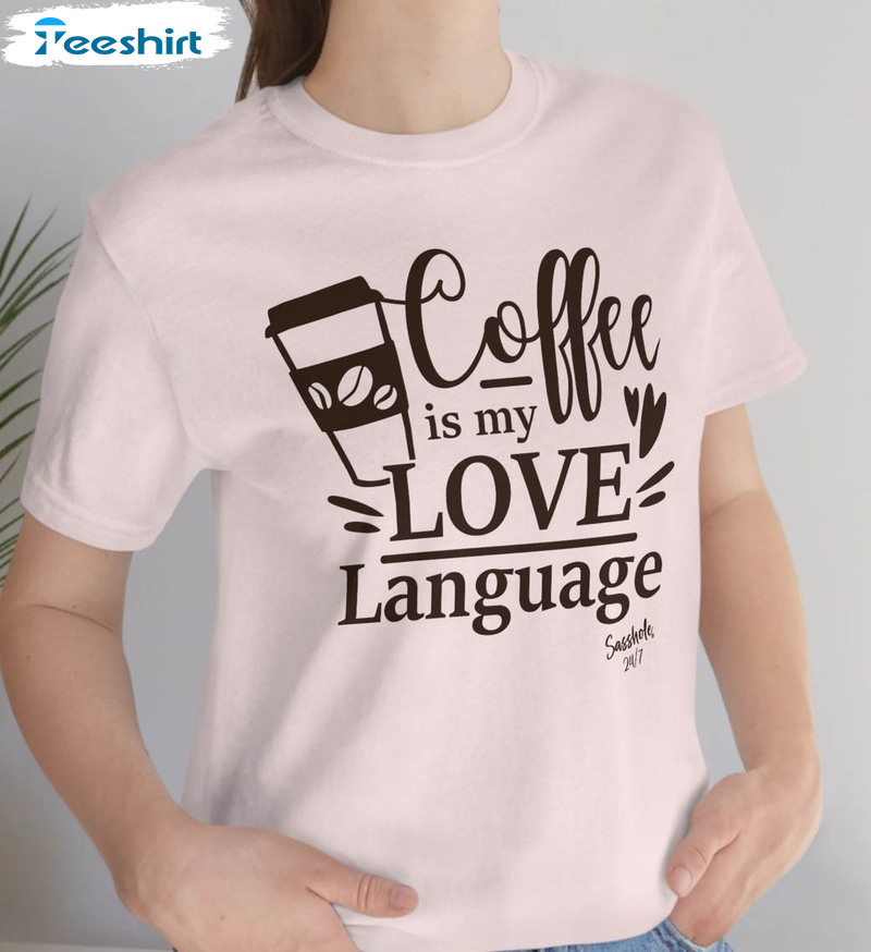 Coffee Is My Love Language Shirt, Funny Coffee Tee Tops Unisex T-shirt