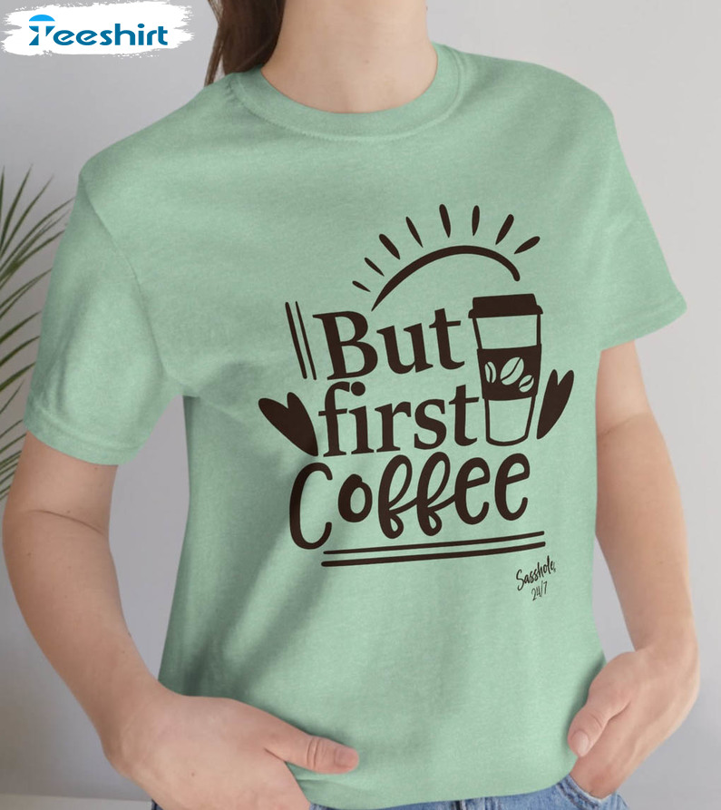 But First Coffee Shirt, Coffee Lover Sweater Short Sleeve