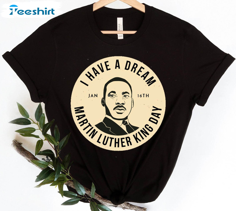 I Have A Dream Martin Luther King Shirt, Black Lives Matter Crewneck Short Sleeve