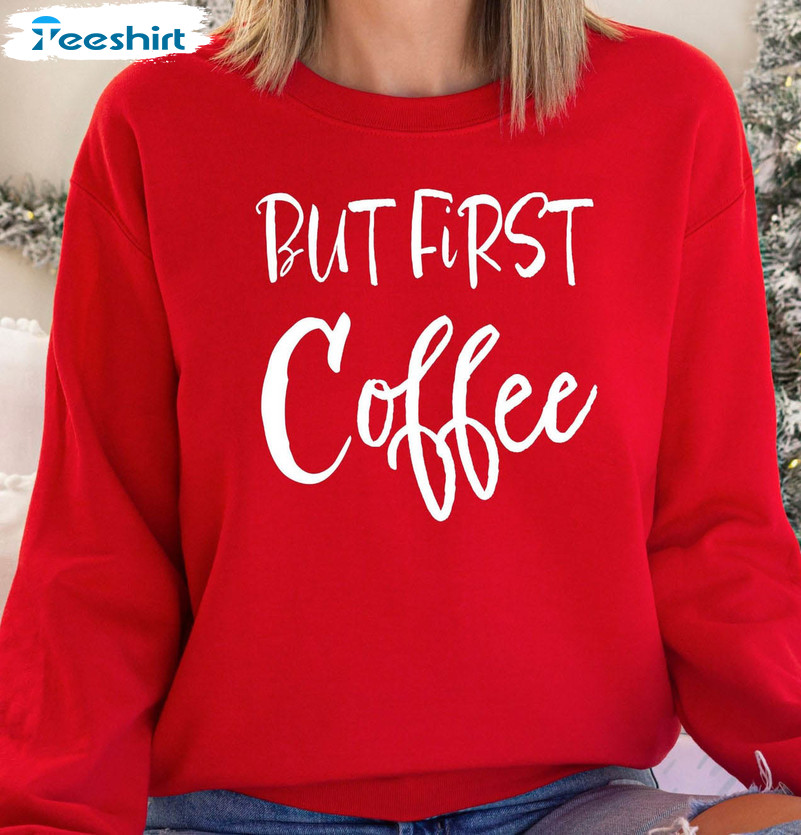 But First Coffee Trendy Shirt, Funny Mom Short Sleeve Sweater