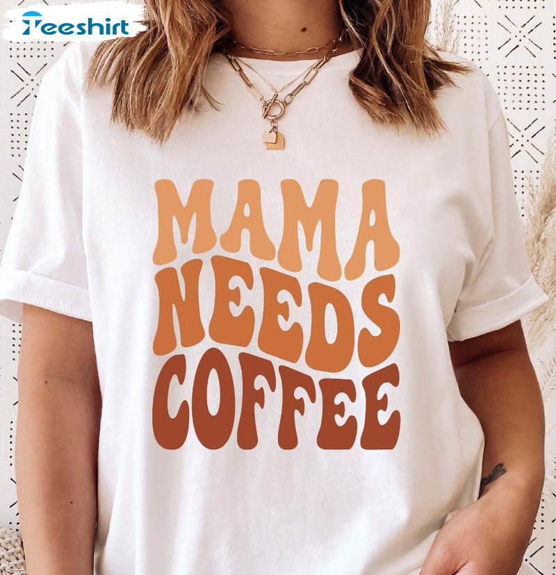Mama Needs Coffee Shirt, Funny Mothers Day Short Sleeve Unisex T-shirt