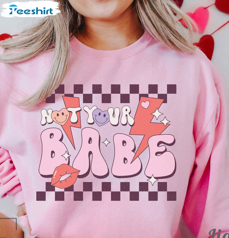 Not Your Baby Shirt, Funny Valentines Long Sleeve Sweatshirt