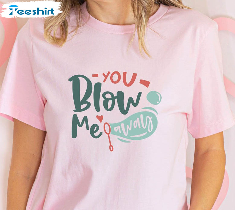 You Blow Me Away Valentines Shirt, Funny Valentines Short Sleeve Tee Tops