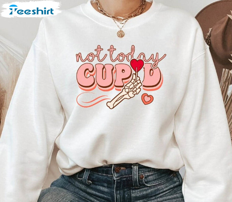 Not Today Cupid Shirt, Anti Valentines Day Crewneck Short Sleeve