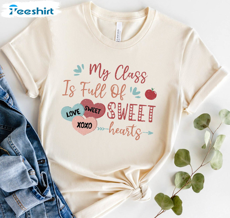 My Class Is Full Of Sweet Hearts Valentines Shirt, Teacher Valentines Crewneck Unisex Hoodie