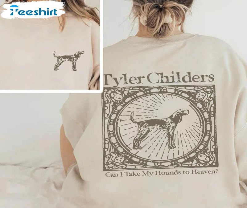 Tyler Childers Shirt, Can I Take My Hounds To Heaven Long Sleeve Unisex Hoodie